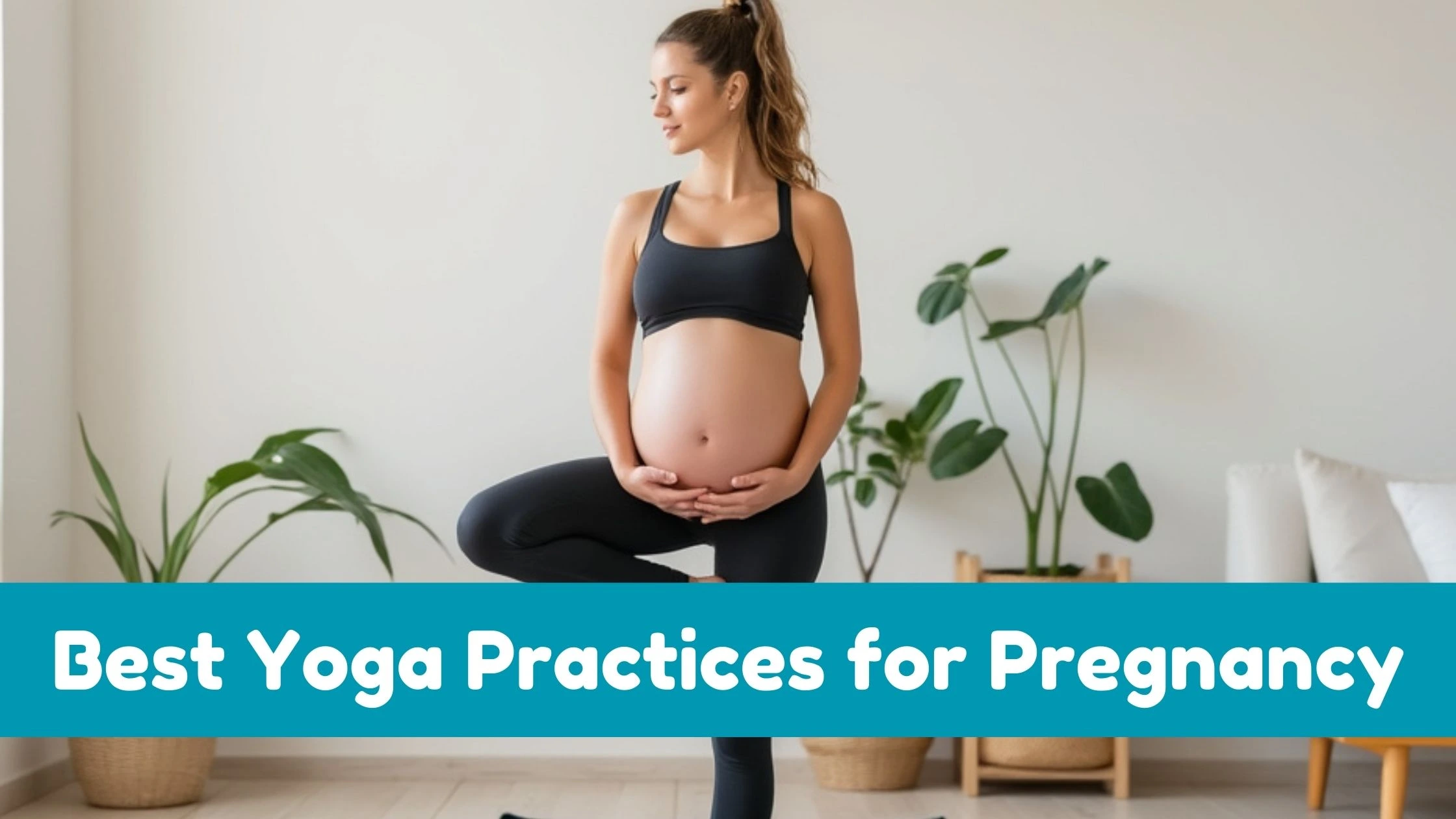 Best Yoga Practices for Pregnancy